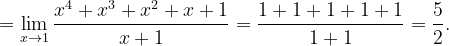 \dpi{120} =\lim_{x\rightarrow 1}\frac{x^{4}+x^{3}+x^{2}+x+1}{x+1}=\frac{1+1+1+1+1}{1+1}=\frac{5}{2}.